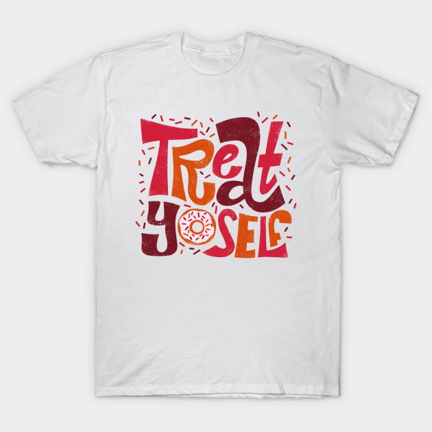 Treat Yoself T-Shirt by grrrenadine